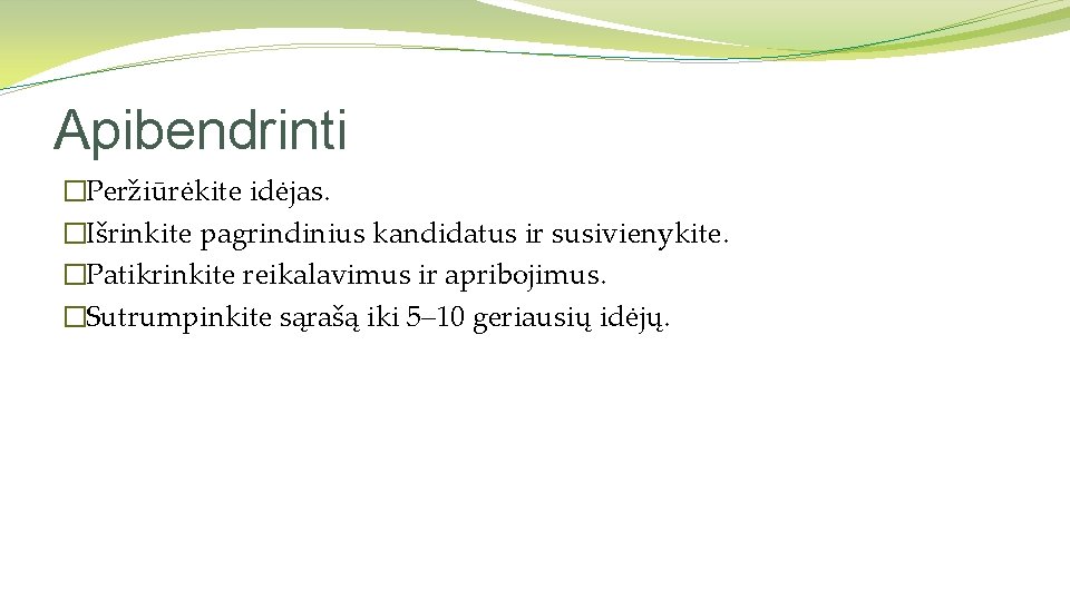 Apibendrinti �Peržiūrėkite idėjas. �Išrinkite pagrindinius kandidatus ir susivienykite. �Patikrinkite reikalavimus ir apribojimus. �Sutrumpinkite sąrašą