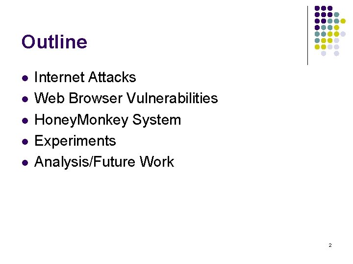Outline l l l Internet Attacks Web Browser Vulnerabilities Honey. Monkey System Experiments Analysis/Future