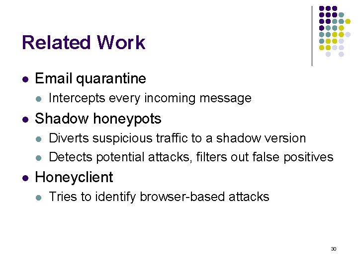 Related Work l Email quarantine l l Shadow honeypots l l l Intercepts every