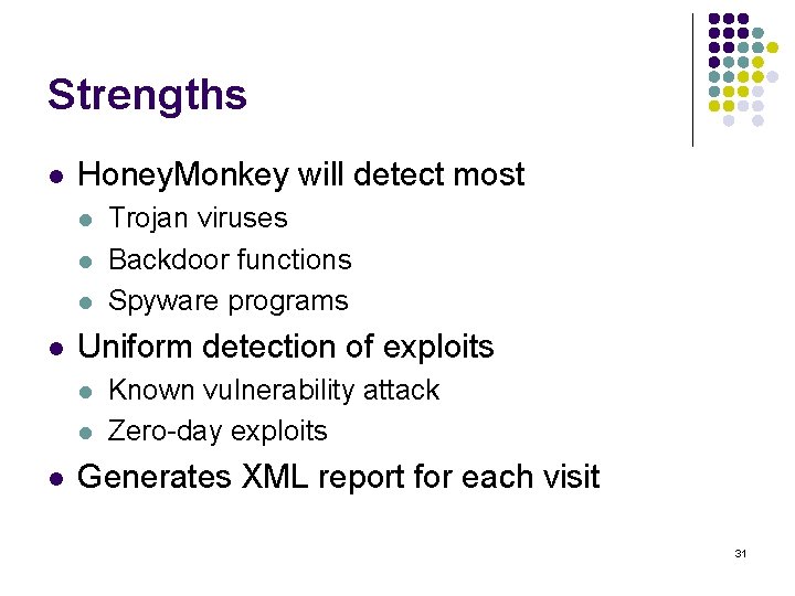 Strengths l Honey. Monkey will detect most l l Uniform detection of exploits l