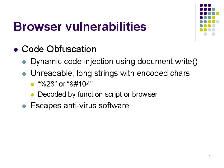Browser vulnerabilities l Code Obfuscation l l Dynamic code injection using document. write() Unreadable,