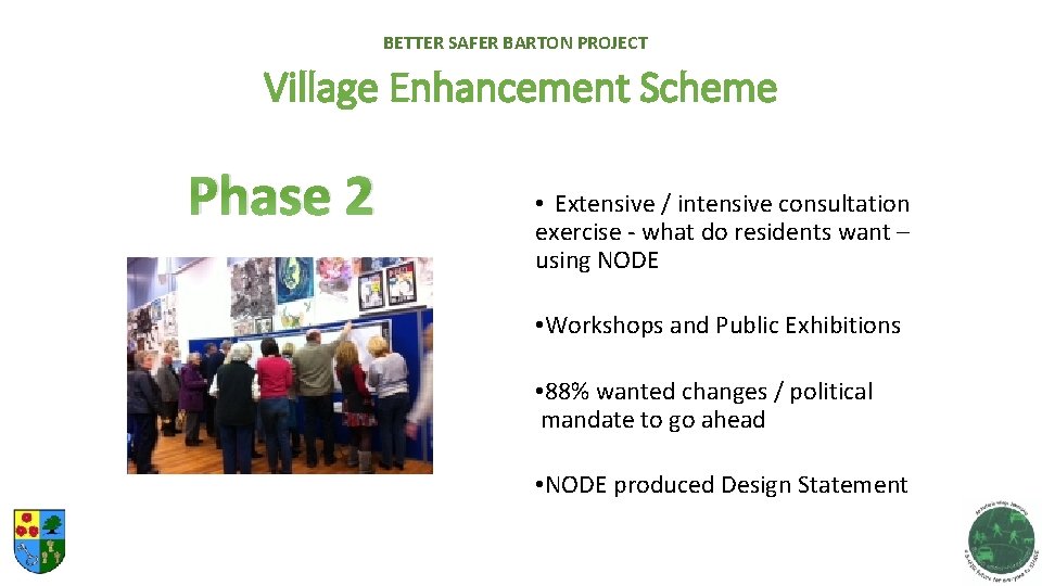 BETTER SAFER BARTON PROJECT Village Enhancement Scheme Phase 2 • Extensive / intensive consultation