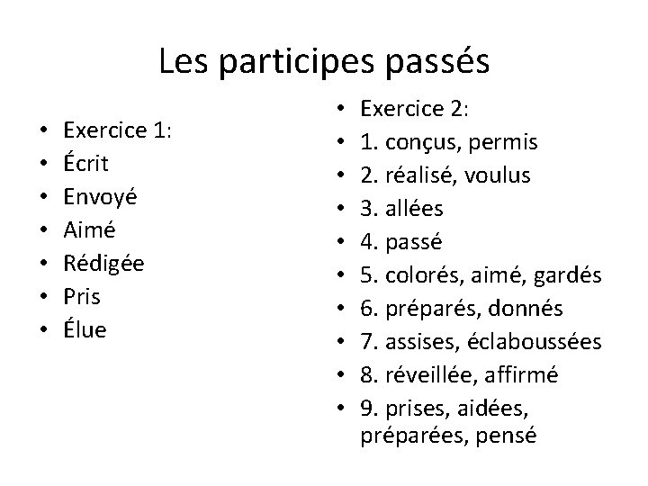 Les participes passés • • Exercice 1: Écrit Envoyé Aimé Rédigée Pris Élue •