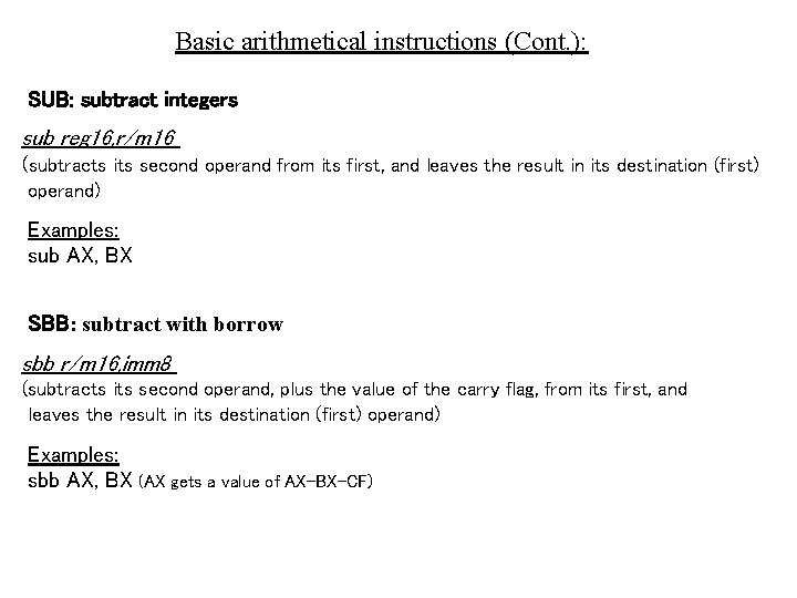 Basic arithmetical instructions (Cont. ): SUB: subtract integers sub reg 16, r/m 16 (subtracts