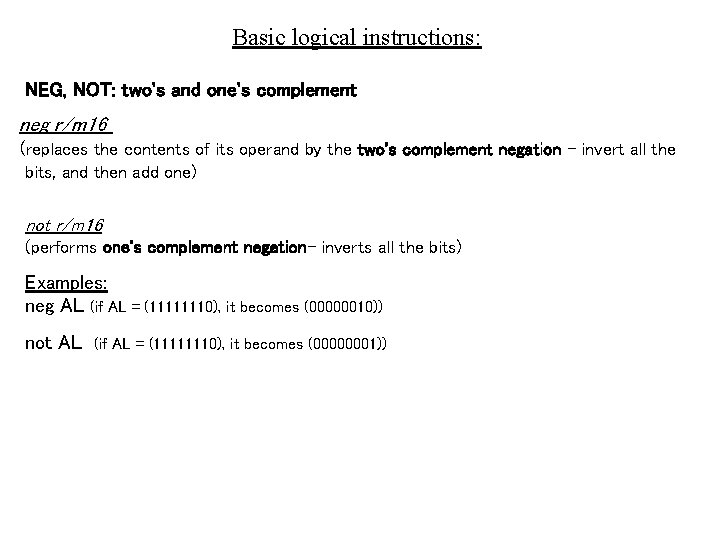 Basic logical instructions: NEG, NOT: two's and one's complement neg r/m 16 (replaces the