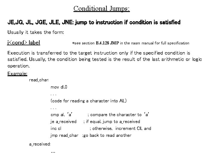 Conditional Jumps: JE, JG, JL, JGE, JLE, JNE: jump to instruction if condition is