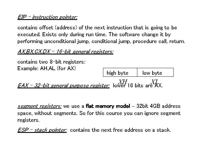 EIP - instruction pointer: contains offset (address) of the next instruction that is going