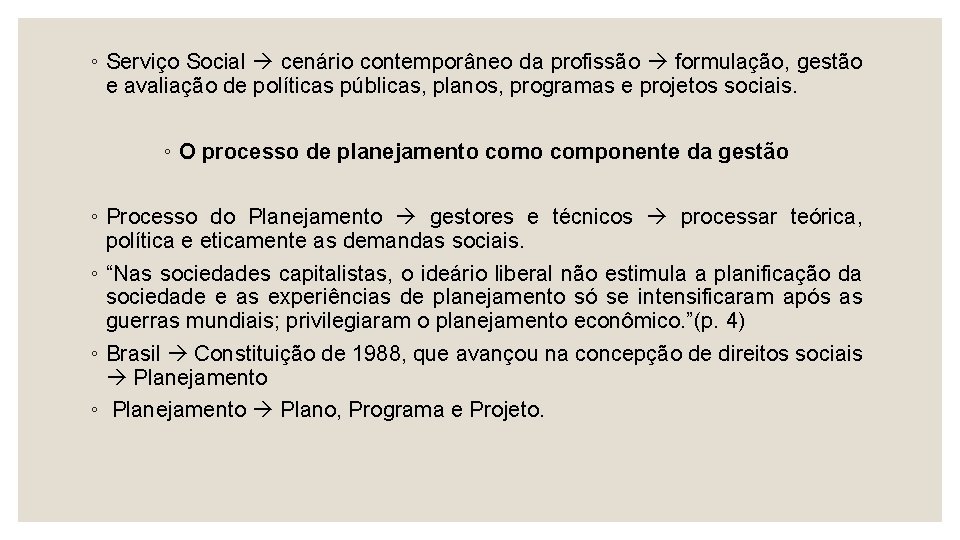 ◦ Serviço Social cenário contemporâneo da profissão formulação, gestão e avaliação de políticas públicas,