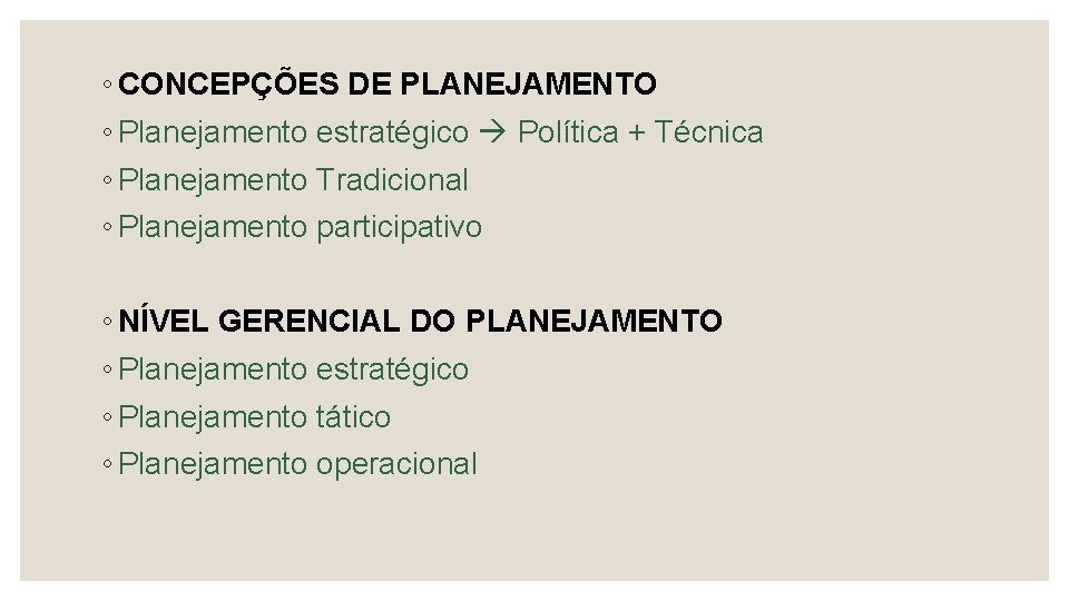 ◦ CONCEPÇÕES DE PLANEJAMENTO ◦ Planejamento estratégico Política + Técnica ◦ Planejamento Tradicional ◦