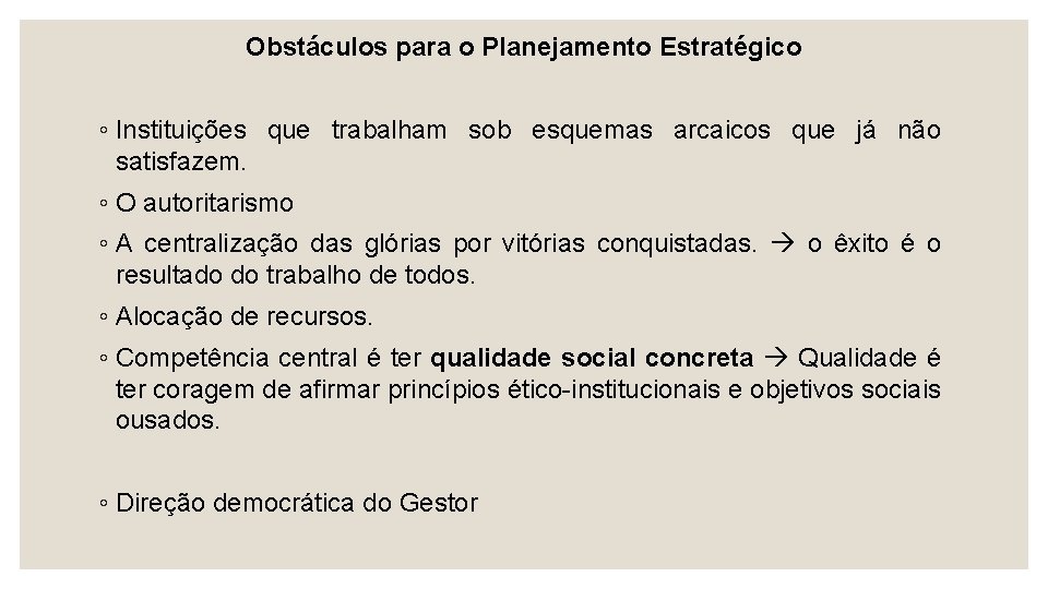 Obstáculos para o Planejamento Estratégico ◦ Instituições que trabalham sob esquemas arcaicos que já