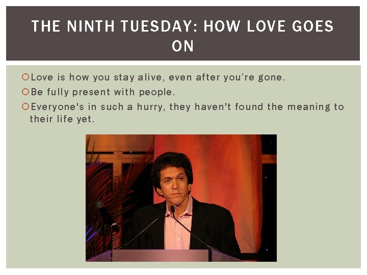 THE NINTH TUESDAY: HOW LOVE GOES ON Love is how you stay alive, even