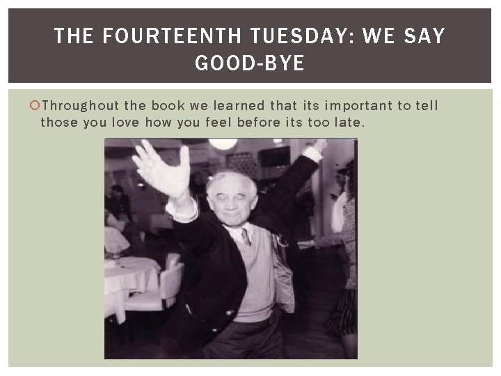 THE FOURTEENTH TUESDAY: WE SAY GOOD-BYE Throughout the book we learned that its important