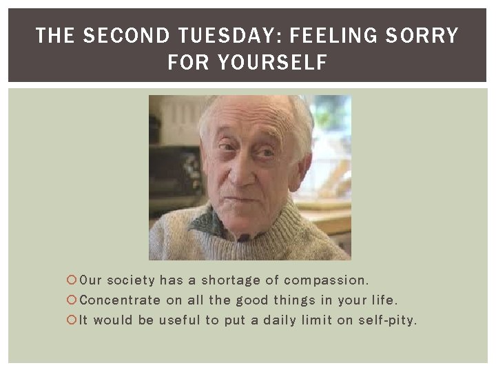 THE SECOND TUESDAY: FEELING SORRY FOR YOURSELF Our society has a shortage of compassion.