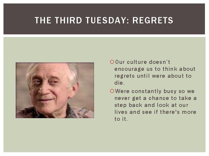 THE THIRD TUESDAY: REGRETS Our culture doesn’t encourage us to think about regrets until