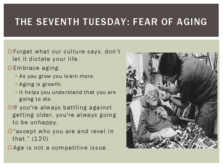 THE SEVENTH TUESDAY: FEAR OF AGING Forget what our culture says, don’t let it