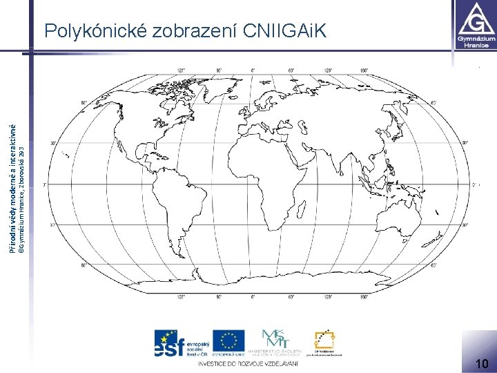 ©Gymnázium Hranice, Zborovská 293 Přírodní vědy moderně a interaktivně Polykónické zobrazení CNIIGAi. K 10
