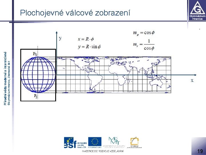 ©Gymnázium Hranice, Zborovská 293 Přírodní vědy moderně a interaktivně Plochojevné válcové zobrazení 19 