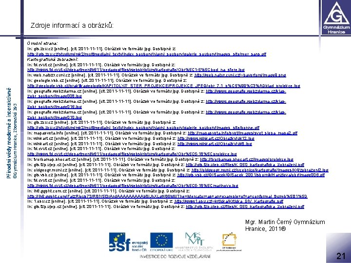 ©Gymnázium Hranice, Zborovská 293 Přírodní vědy moderně a interaktivně Zdroje informací a obrázků: Úvodní