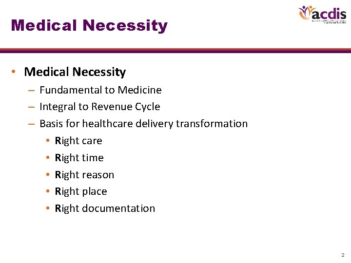 Medical Necessity • Medical Necessity – Fundamental to Medicine – Integral to Revenue Cycle