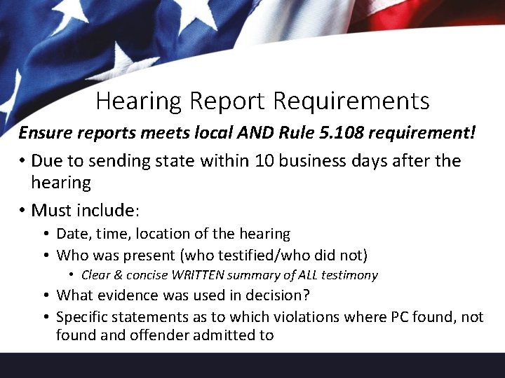 Hearing Report Requirements Ensure reports meets local AND Rule 5. 108 requirement! • Due