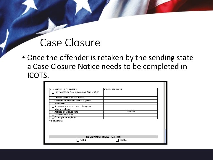 Case Closure • Once the offender is retaken by the sending state a Case