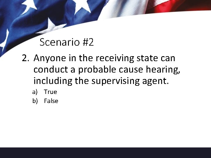 Scenario #2 2. Anyone in the receiving state can conduct a probable cause hearing,