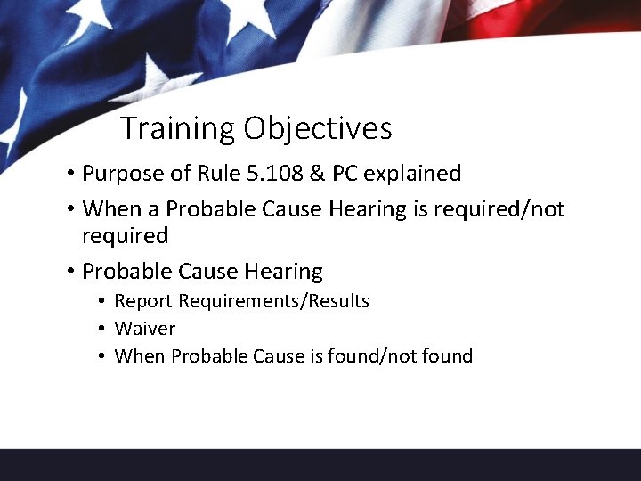 Training Objectives • Purpose of Rule 5. 108 & PC explained • When a