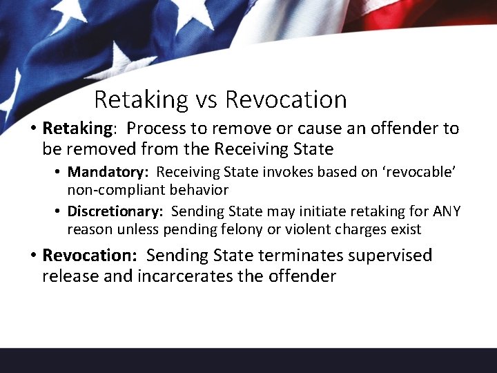 Retaking vs Revocation • Retaking: Process to remove or cause an offender to be