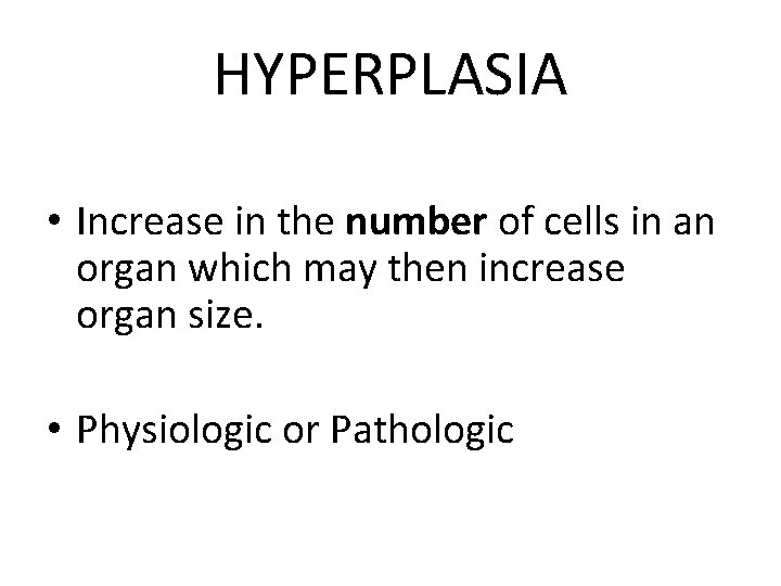 HYPERPLASIA • Increase in the number of cells in an organ which may then