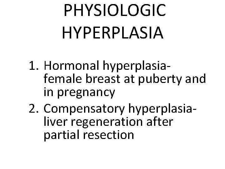 PHYSIOLOGIC HYPERPLASIA 1. Hormonal hyperplasiafemale breast at puberty and in pregnancy 2. Compensatory hyperplasialiver