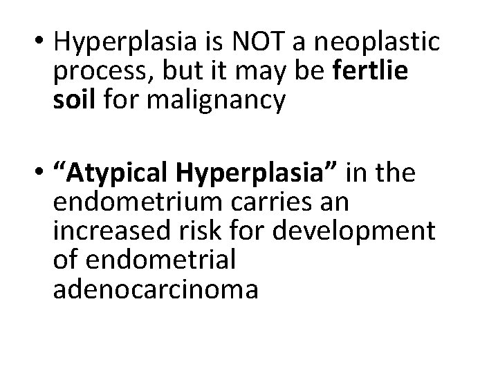  • Hyperplasia is NOT a neoplastic process, but it may be fertlie soil