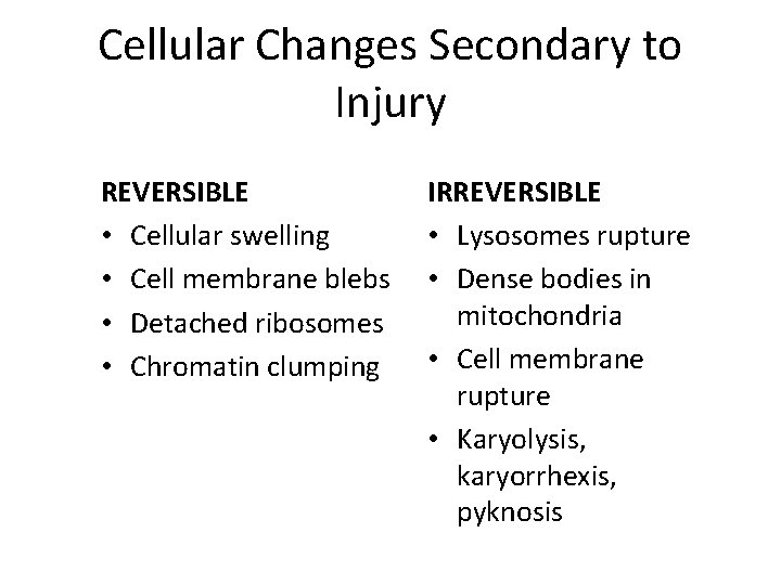 Cellular Changes Secondary to Injury REVERSIBLE • Cellular swelling • Cell membrane blebs •