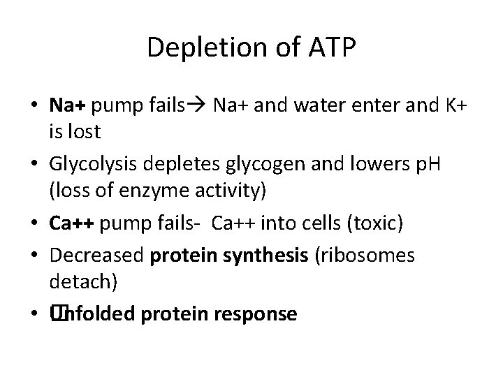 Depletion of ATP • Na+ pump fails Na+ and water enter and K+ is