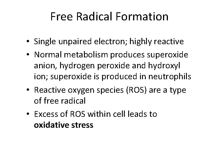 Free Radical Formation • Single unpaired electron; highly reactive • Normal metabolism produces superoxide