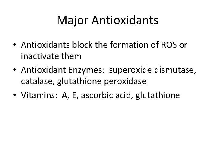 Major Antioxidants • Antioxidants block the formation of ROS or inactivate them • Antioxidant