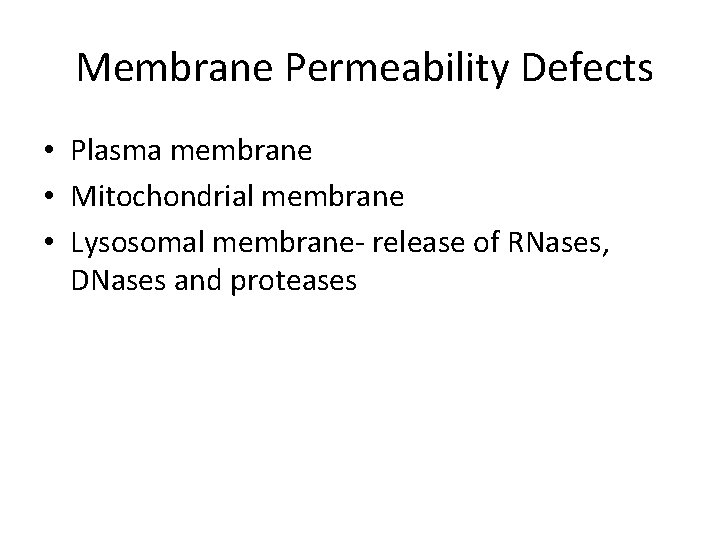 Membrane Permeability Defects • Plasma membrane • Mitochondrial membrane • Lysosomal membrane- release of
