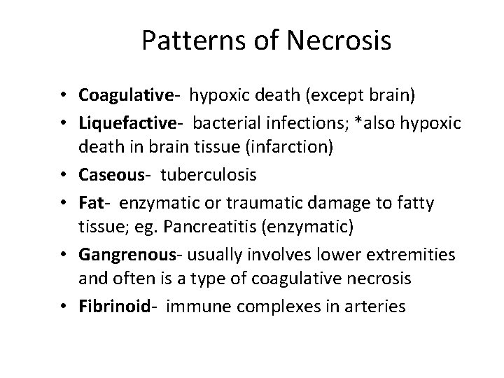 Patterns of Necrosis • Coagulative- hypoxic death (except brain) • Liquefactive- bacterial infections; *also