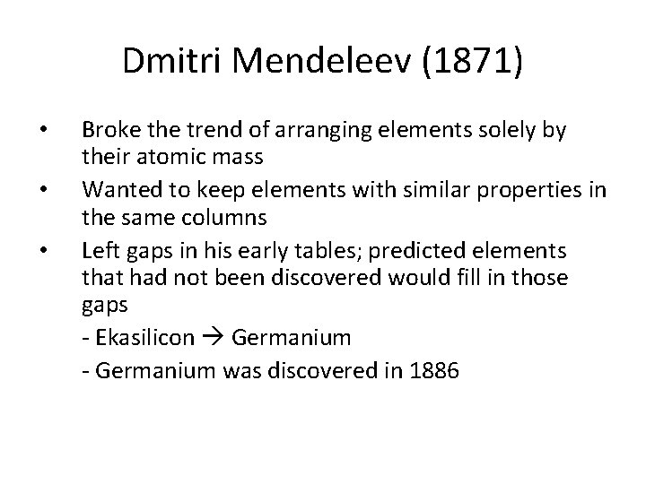 Dmitri Mendeleev (1871) • • • Broke the trend of arranging elements solely by