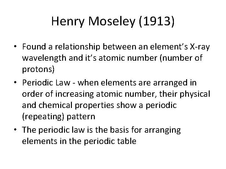 Henry Moseley (1913) • Found a relationship between an element’s X-ray wavelength and it’s