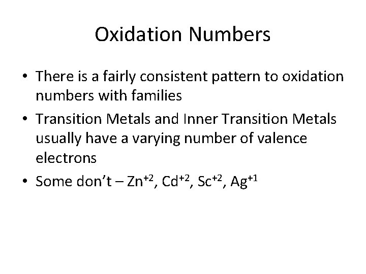 Oxidation Numbers • There is a fairly consistent pattern to oxidation numbers with families