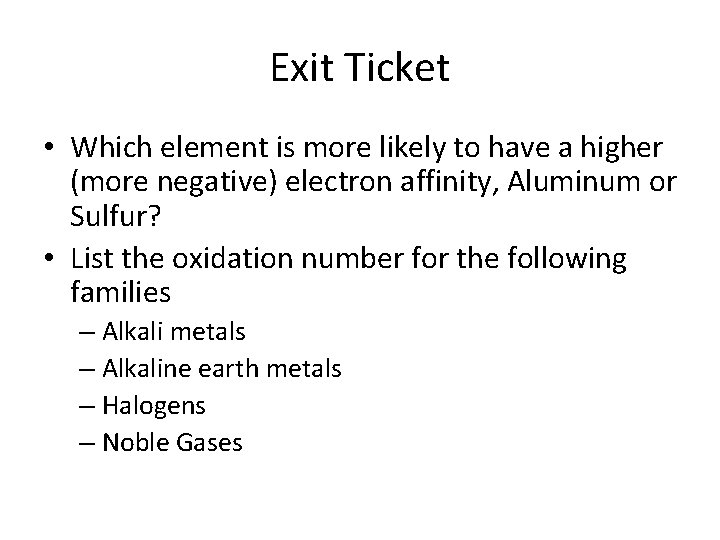 Exit Ticket • Which element is more likely to have a higher (more negative)