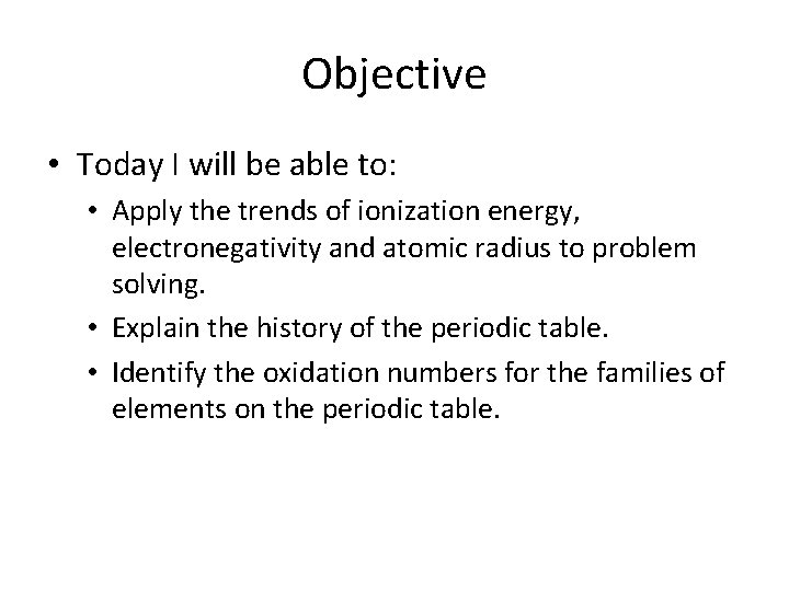 Objective • Today I will be able to: • Apply the trends of ionization