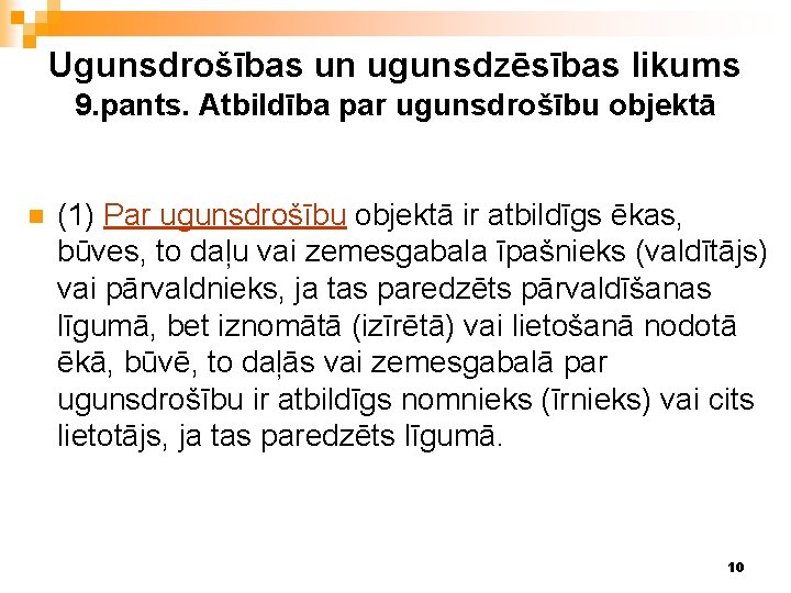 Ugunsdrošības un ugunsdzēsības likums 9. pants. Atbildība par ugunsdrošību objektā n (1) Par ugunsdrošību