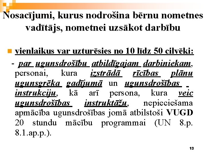 Nosacījumi, kurus nodrošina bērnu nometnes vadītājs, nometnei uzsākot darbību vienlaikus var uzturēsies no 10