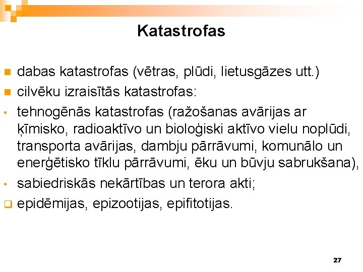 Katastrofas dabas katastrofas (vētras, plūdi, lietusgāzes utt. ) n cilvēku izraisītās katastrofas: • tehnogēnās