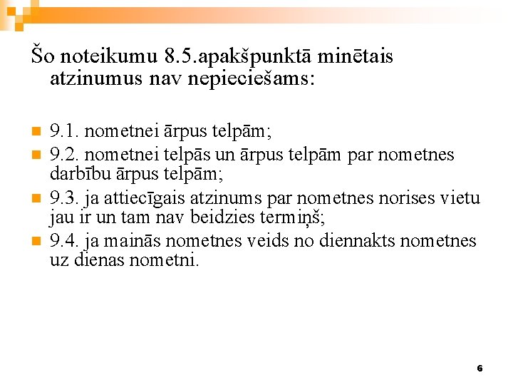 Šo noteikumu 8. 5. apakšpunktā minētais atzinumus nav nepieciešams: n n 9. 1. nometnei