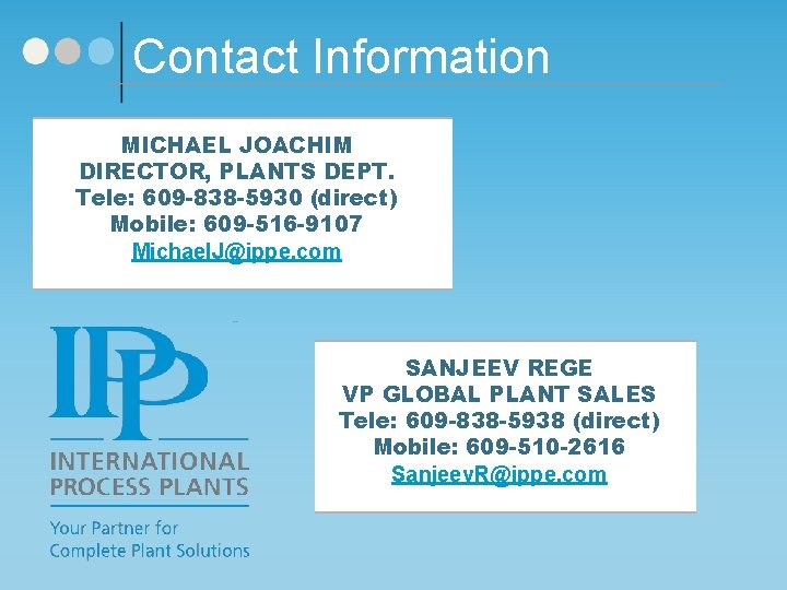 Contact Information MICHAEL JOACHIM DIRECTOR, PLANTS DEPT. Tele: 609 -838 -5930 (direct) Mobile: 609