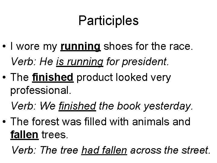 Participles • I wore my running shoes for the race. Verb: He is running