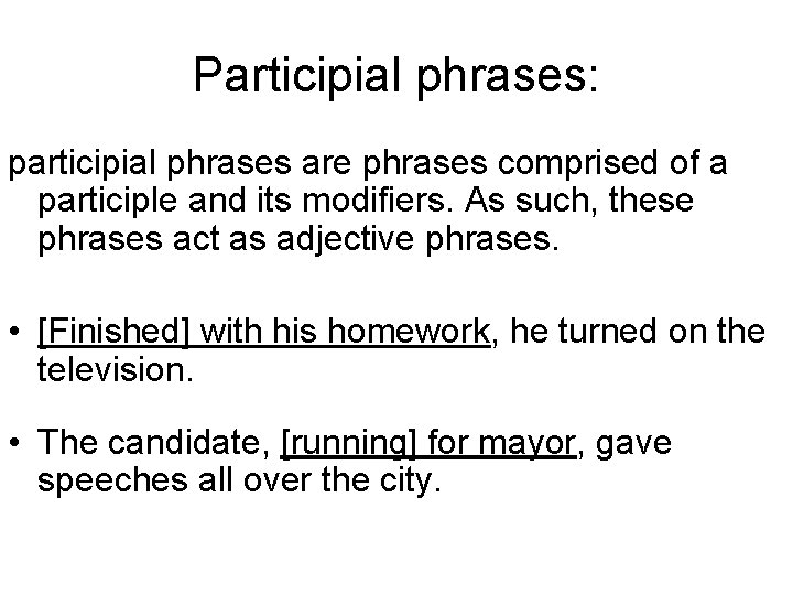 Participial phrases: participial phrases are phrases comprised of a participle and its modifiers. As