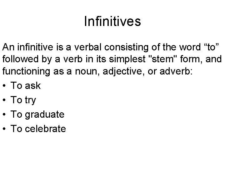 Infinitives An infinitive is a verbal consisting of the word “to” followed by a